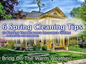 6 Spring Cleaning Tips to Prevent Homeowners Insurance Claims. . . And possibly save you money.
